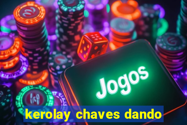 kerolay chaves dando